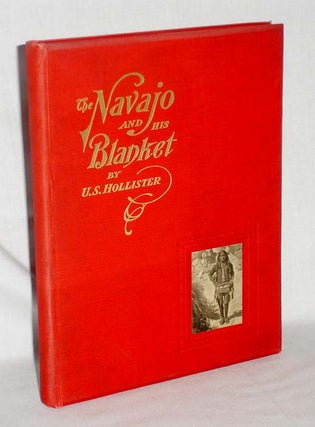 Item #019653 The Navajo and His Blanket. U. S. Hollister