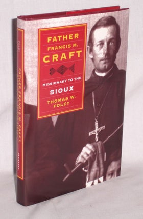 Item #019734 Father Francis M. Craft Missionary to the Sioux. Thomas W. Foley
