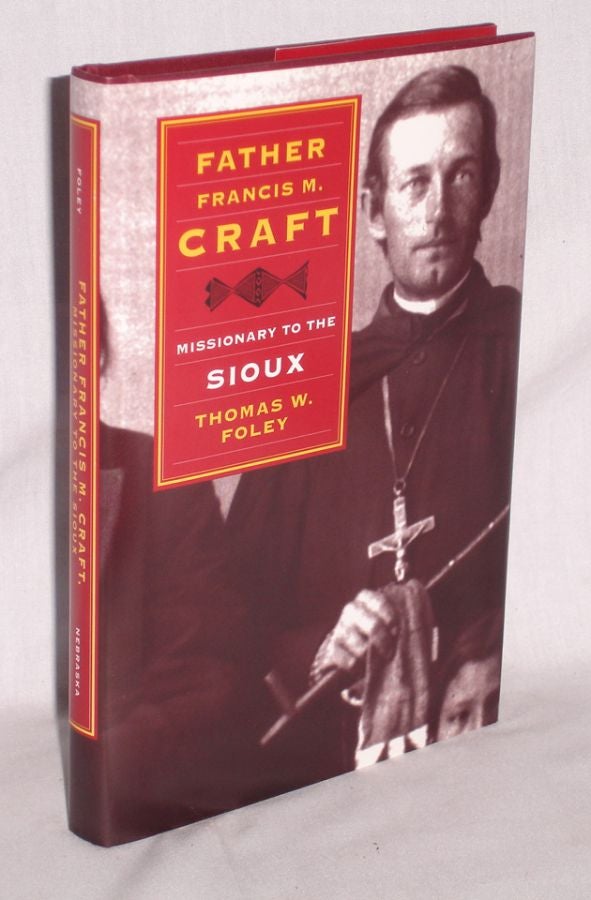 Item #019734 Father Francis M. Craft Missionary to the Sioux. Thomas W. Foley.