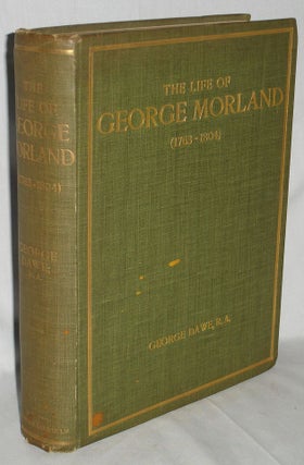 Item #019773 The Life of George Morland (1763-1804). George Dawe