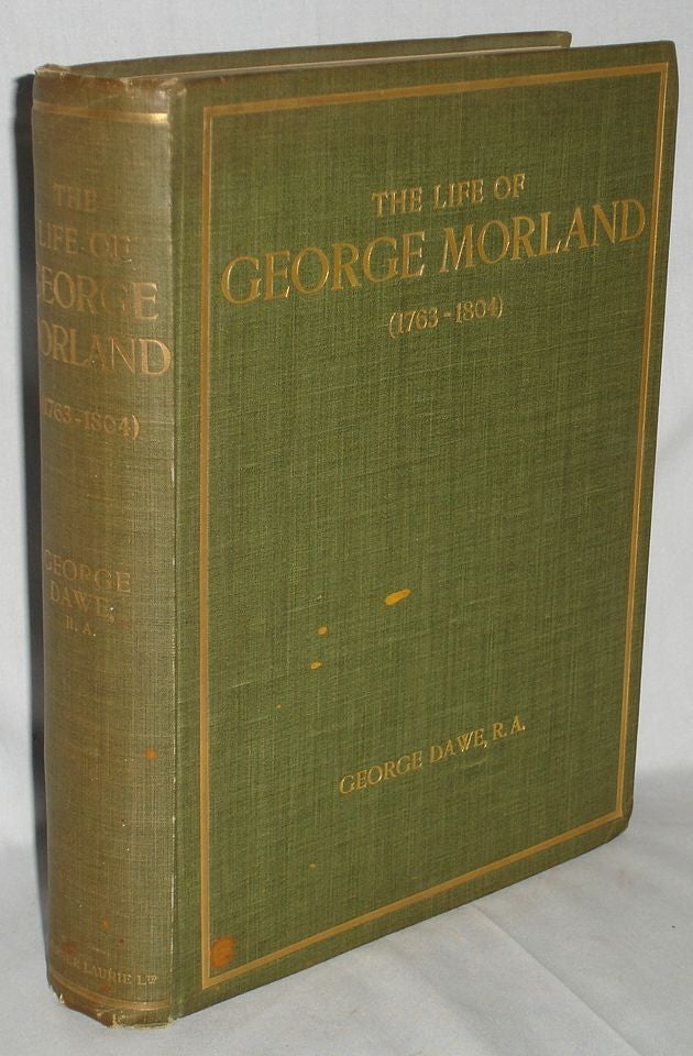 Item #019773 The Life of George Morland (1763-1804). George Dawe.