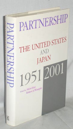 Item #019895 Partnership, the United States and Japan 1951-2001. Akira Iriye, Robert a. Wampler