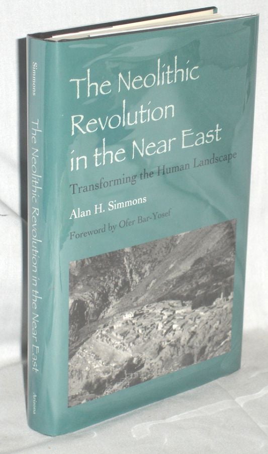 Item #019902 The Neolithic Revolution in the Near East, Transforming the Human Landscape. Alan H. Simmons.
