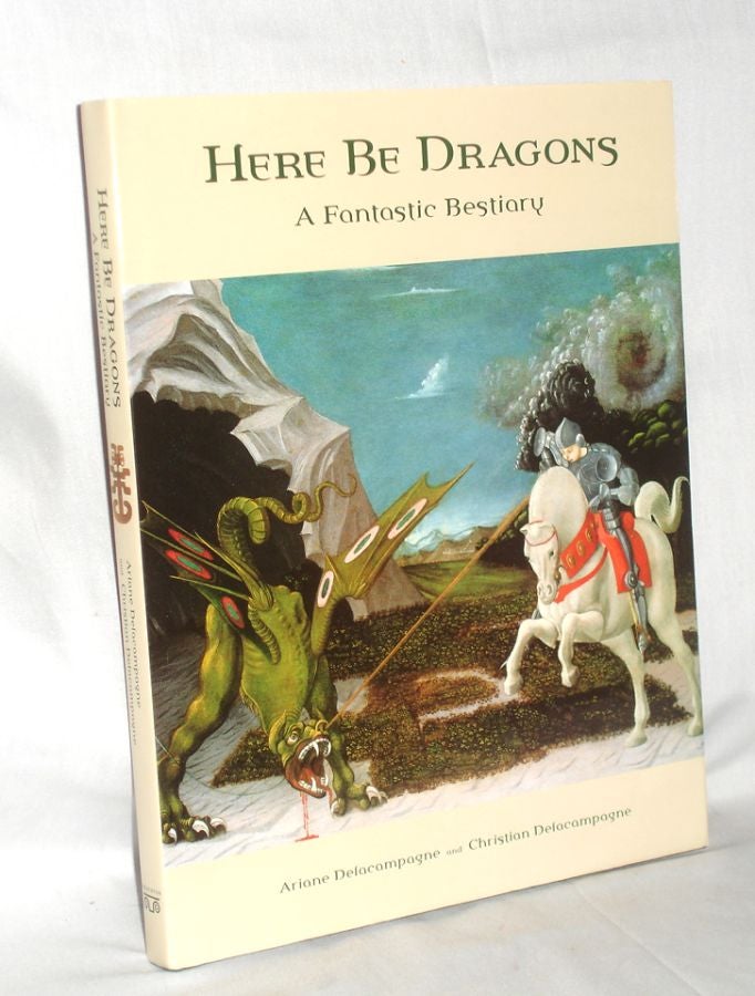 Item #019921 Here be Dragons, a Fantastic Bestiary. Ariane and Christian Delacampagne.