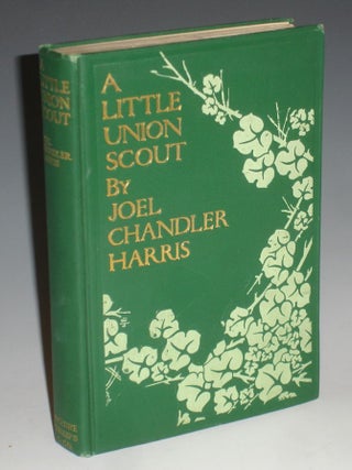 Item #021012 A Little Union Scout. Joel Chandler Harris
