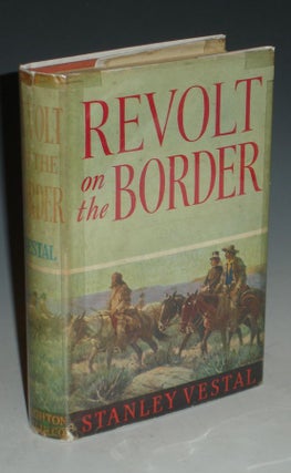 Item #021126 Revolt on the Border. Stanley Vestal