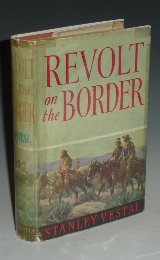Item #021126 Revolt on the Border. Stanley Vestal.