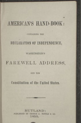 American's Hand Book; Containing the Declaration of Independence, Washington's Farewell Address and the Constitution of the United States