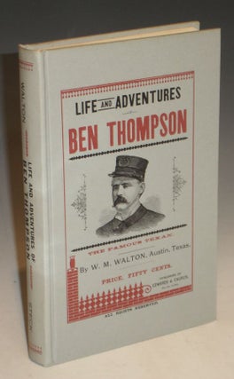 Item #021220 Life and Adventures of Ben Thompson, The Famous Texan. W. M. Walton