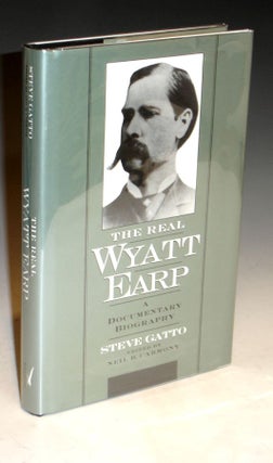Item #021222 The Real Wyatt Earp. a Documentary Biography. Steve Gatto