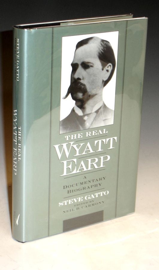 Item #021222 The Real Wyatt Earp. a Documentary Biography. Steve Gatto.