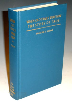 Item #021227 When Old Trails Were New . The Story of Taos. Blacnche C. Grant