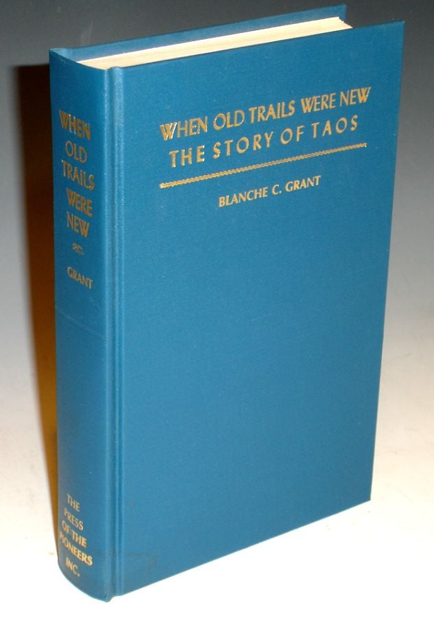 Item #021227 When Old Trails Were New . The Story of Taos. Blacnche C. Grant.