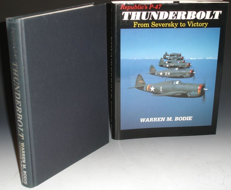 Item #021304 Thunderbolt from Seversky to Victory. Republic's P-47, Warren M. Bodie.