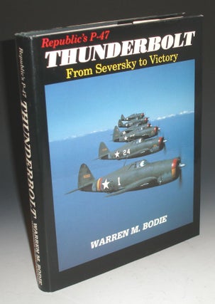 Thunderbolt from Seversky to Victory. Republic's P-47,