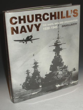Churchill's Navy, the Ships, Men and Organisation 1939-1945