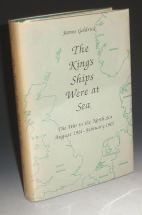 The King's Ships Were at Sea; the War in the North Sa August 1914-February 1915