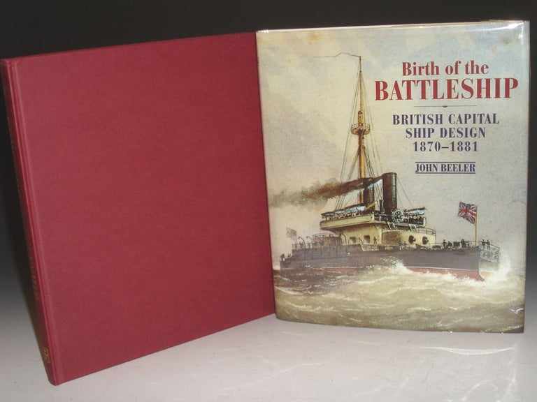 Item #021323 Birth of the Battleship, British Capital Ship Design 1870-. John Beeler.