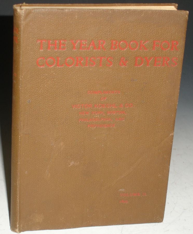 Item #021479 The Year Book for Colorists and Dyers, Presenting a Review of the Year's Advances in the Bleaching, Dyeing, Printing, and Finishing of Textiles. Harwood Huntington, Herman A. Metz.