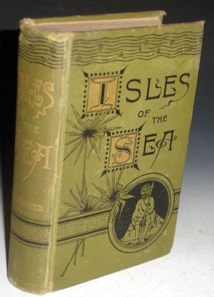 Item #021481 The Isles of the Sea; Being Entertaining Narrative of a Voyage to the Pacific and...