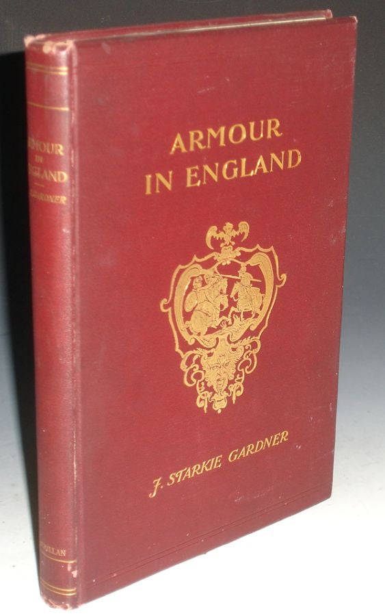 Item #021530 Armour in England from the Earliest Times to the Seventeenth Century. J. Starkie Gardner.