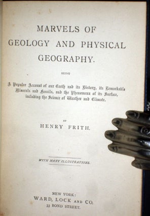 Marvels of Geology and Physical Geography Being a Popular Account of Our Earth and Its History, Its Remarkable Minerals and Fossils, and the Phenomena of Its Surface, Including the Science of Weather and Climate