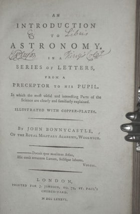 An Introduction to Astronomy in a Series of Letters from a Preceptor to His Pupil, in Which the Most Useful and Interesting Parts of the Science are Clearly and Familiarly Explained