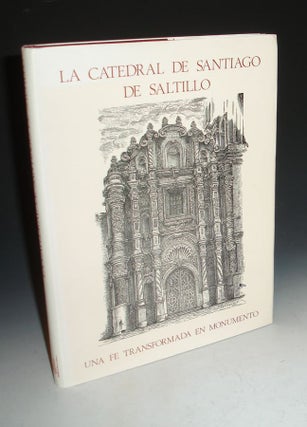 Item #021675 A Catedral De Santiago De Saltillo, Una Fe Transformada in Monumento. Jorge Fuentes...