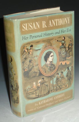 Susan B. Anthony: Her Personal History and Her Era