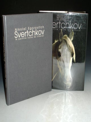 Item #021831 Nicolaï Egorovitch Svertchkov, Le Peintre Russe du Cheval 1817-1898. Natalia...
