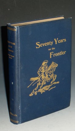Item #021866 Seventy Years on the Frontier, Alexander major' s Memoirs of a Lifetime on the...