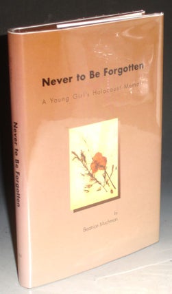 Never to be Forgotten, a Young Girl's Holocaust Memoir
