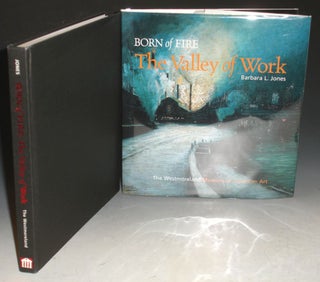 Item #021912 Born of Fire: The Valley of Work, Industrial Scenes of Southwestern Pennsylvania....