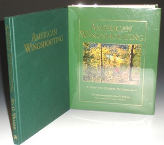 Item #021931 American Wingshooting, a Twentieth Century Pictorial Saga. Ben O. Williams