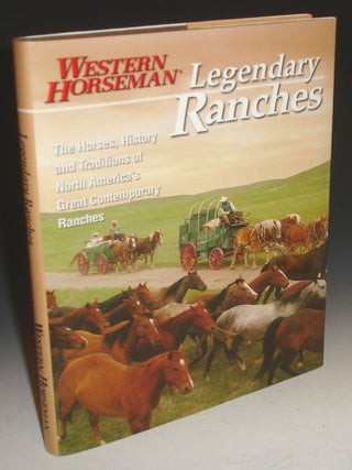 Legendary Ranches. A Western Horseman Book. The Horses, History and Traditions of Worth America's Great Contemporary Ranches