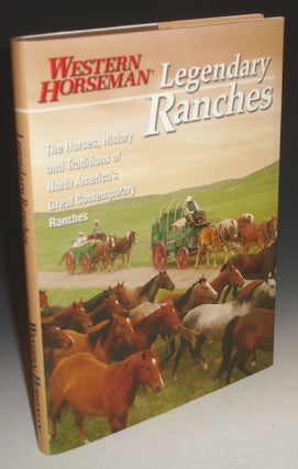 Legendary Ranches. A Western Horseman Book. The Horses, History and Traditions of Worth America's Great Contemporary Ranches