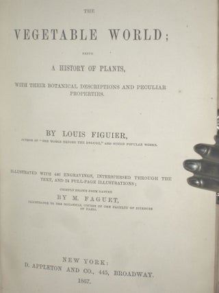 The Vegetable World; Being a History of Plants, with Their Botanical Descriptions and Peculiar Properties