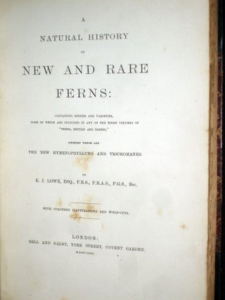 A Natural History of New and Rare Ferns: Containing Species and Varieties, None of Which are Included in Any of the Eight Volumes of "Ferns, British Ad Exotic," Amongst Which are the New Hymenophyllums and Trichomanes