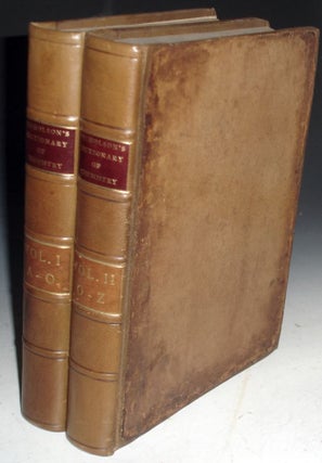 Item #021983 A Dictionary of Chemistry, Exhibiting the Present State of the Theory and Practice...