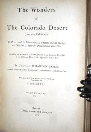 The Wonders of the Colorado Desert (Southern California); Its Rivers and Its Mountains, Its Canyons and Its Springs, Its Life and Its History, Pictured and Described Including an Account of a Recent Journey Made Down the Overflow of the Colorado River ...