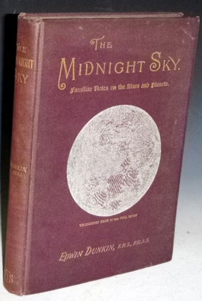 Item #022077 The Midnight Sky, Familiar Notes on the Stars and Planets. Edwin Dunkin