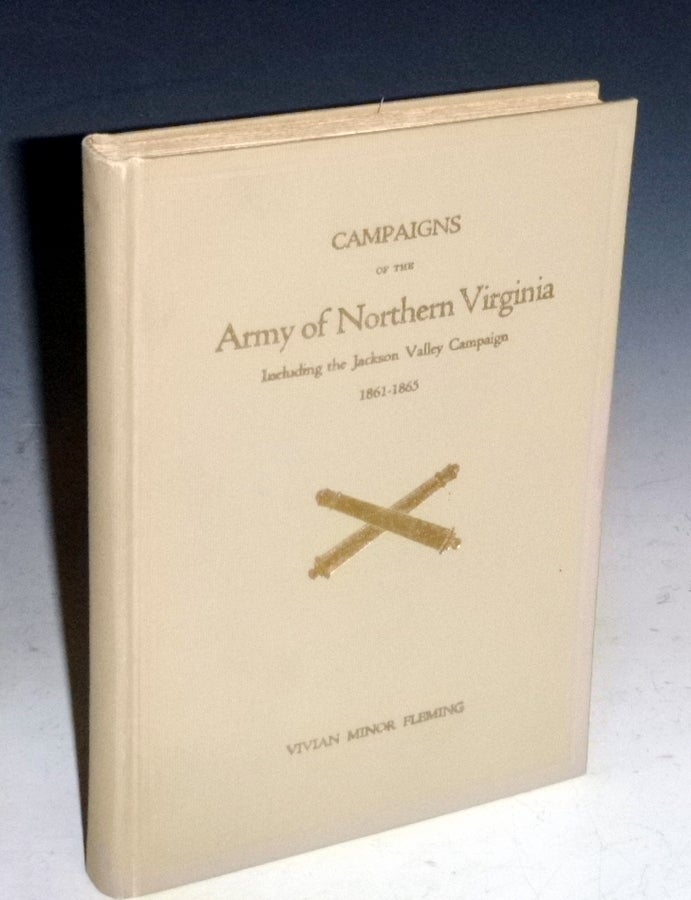 Item #022130 Campaigns of the Army of Northern Virginia Including the Jackson Valley Campaign 1861-1865. Vivian Minor Fleming.
