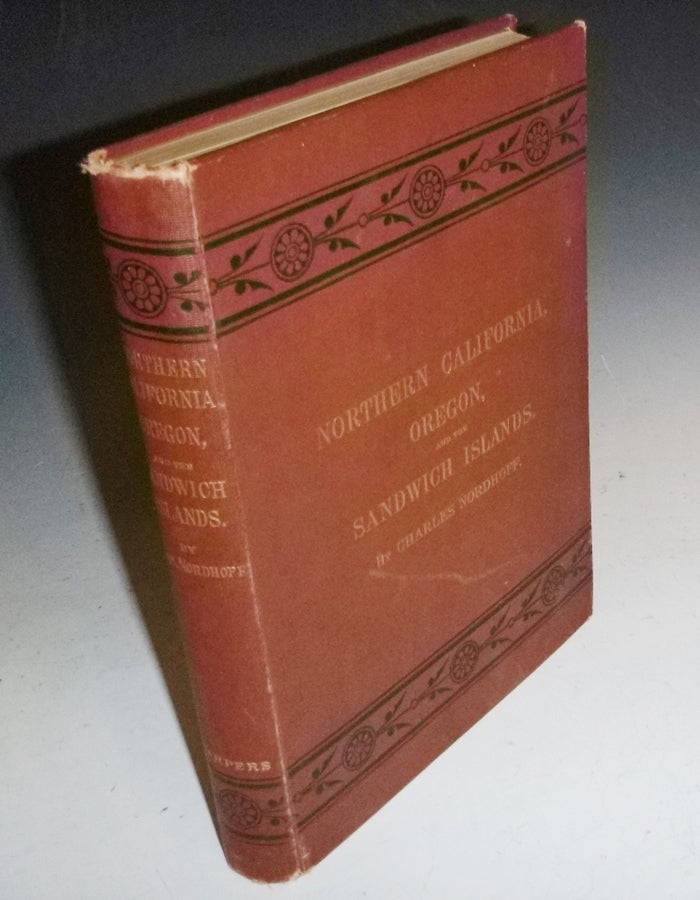 Item #022184 Northern California, Oregon and the Sandwich Islands. Charles Nordhoff, James Norman Hall.