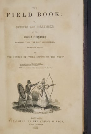 The Field Book: Or, Sports and Pastimes of the United Kingdom; Compiled from the Best Authorities, Ancient and Modern.