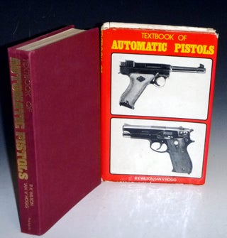 Item #022278 Textbook of Automatic Pistols. R. K. And I. V. Hogg Wilson