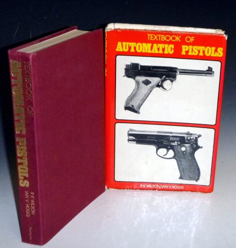 Item #022278 Textbook of Automatic Pistols. R. K. And I. V. Hogg Wilson.