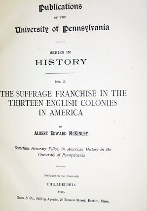 Publications of the University of Pennsylvania, Series in History, No. 2 the Suffrage Franchise in the Thirteen English Colonies in America