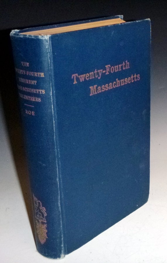 Item #022321 The Twenty-Fourth Regiment Massachusetts Volunteers 1861-1866, "New Rngland Guard Regiment" Roe. Alfred S.
