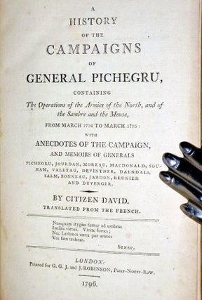 A History of the Campaigns of General Pichegru, Containing the Operations of the Armies of the North, and of the Sambre and the Meuse from March 1794 to March 1795 with Anecdotes of the Campaign and Memoirs of Generals ....