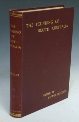 Item #022496 The Founding of South Australia as Recorded in the Journals of Mr. Robert Gouger,...
